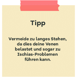 Tipp zur SSW 17: langes Stehen vermeiden